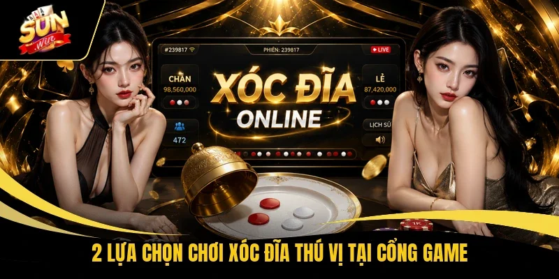2 lựa chọn chơi Xóc Đĩa thú vị tại cổng game