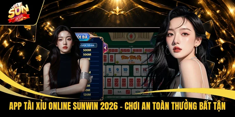 App Tài Xỉu Online Sunwin 2026 – Chơi An Toàn Thưởng Bất Tận