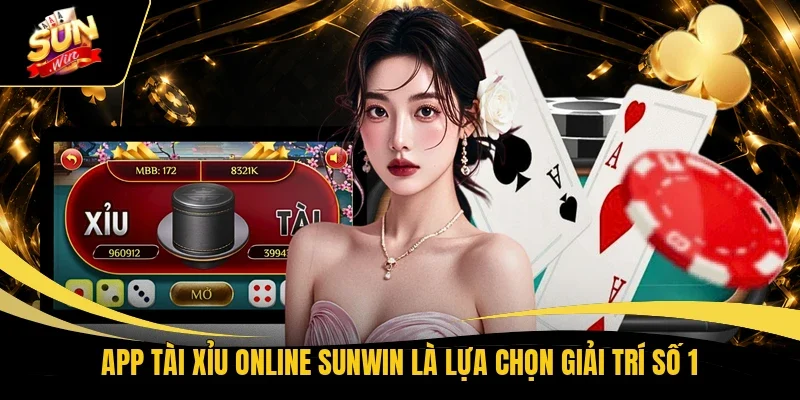 App Tài Xỉu online Sunwin là lựa chọn giải trí số 1