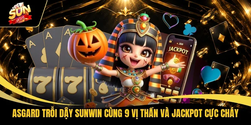 Asgard Trỗi Dậy Sunwin Cùng 9 Vị Thần Và Jackpot Cực Cháy