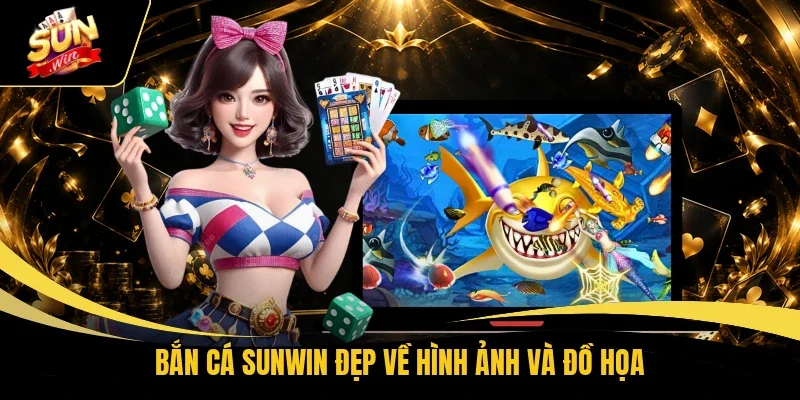 Bắn cá Sunwin đẹp về hình ảnh và đồ họa