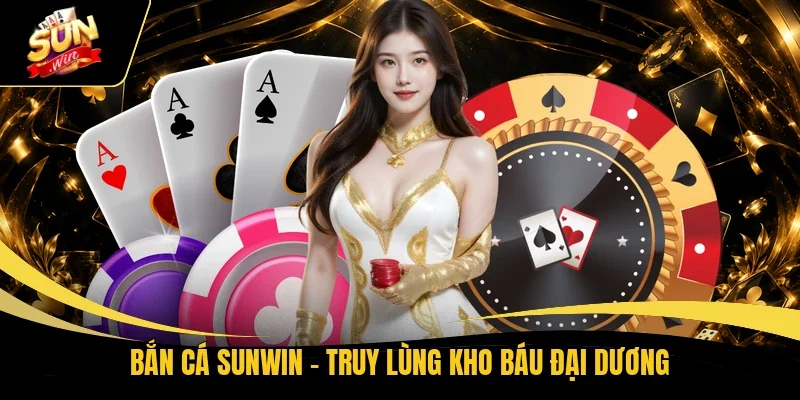 Bắn cá Sunwin - Truy lùng kho báu đại dương
