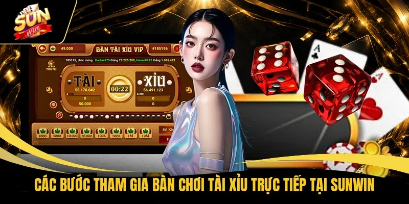 Các bước tham gia bàn chơi Tài Xỉu trực tiếp tại Sunwin