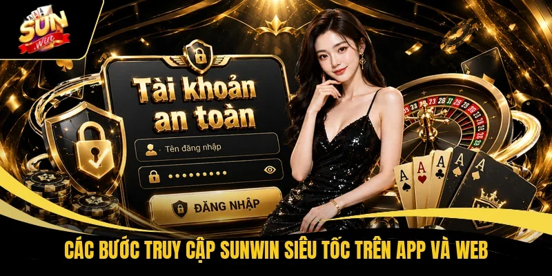 Các bước truy cập Sunwin siêu tốc trên app và web
