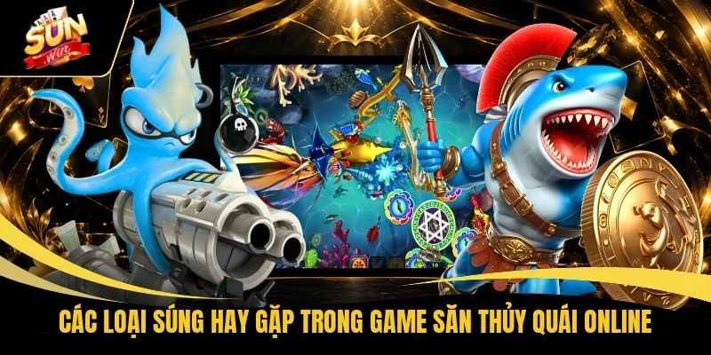 Các loại súng hay gặp trong game săn thủy quái online
