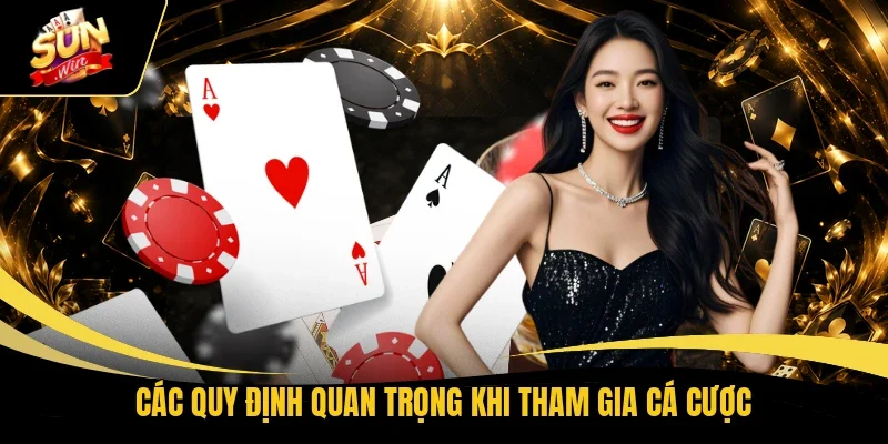 Các quy định quan trọng khi tham gia cá cược