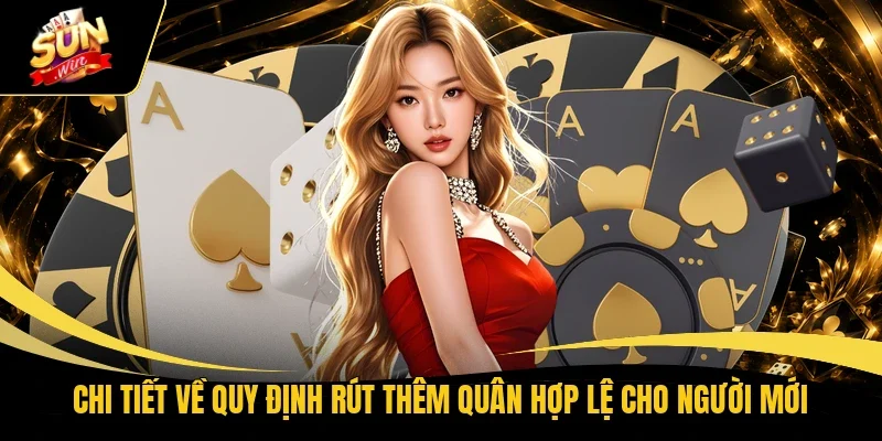 Chi tiết về quy định rút thêm quân hợp lệ cho người mới