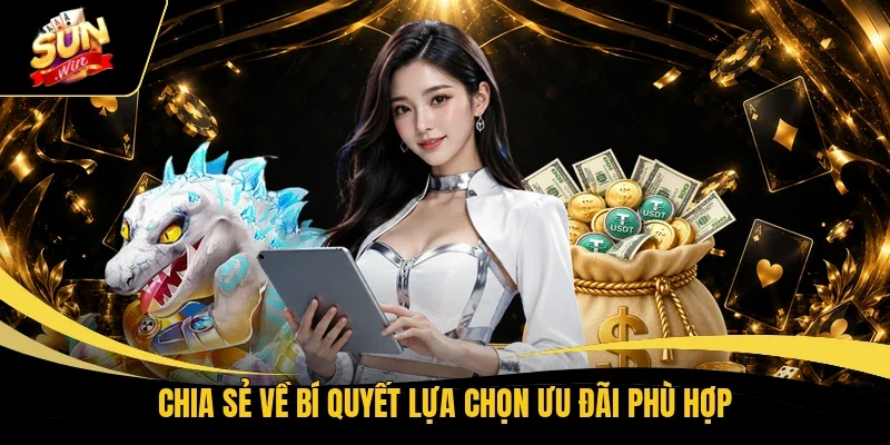 Chia sẻ về bí quyết lựa chọn ưu đãi phù hợp