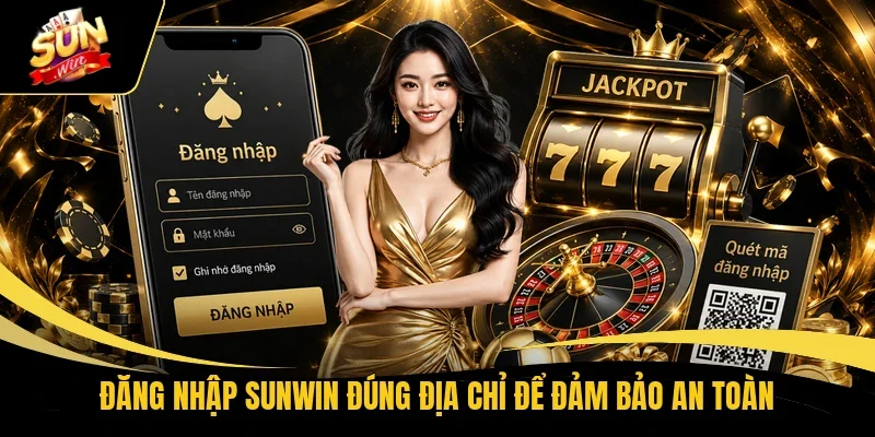 Đăng nhập Sunwin đúng địa chỉ để đảm bảo an toàn