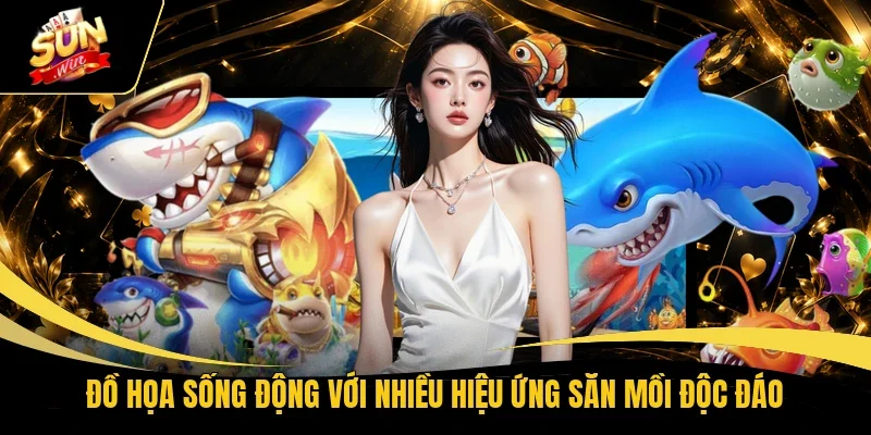 Đồ họa sống động với nhiều hiệu ứng săn mồi độc đáo