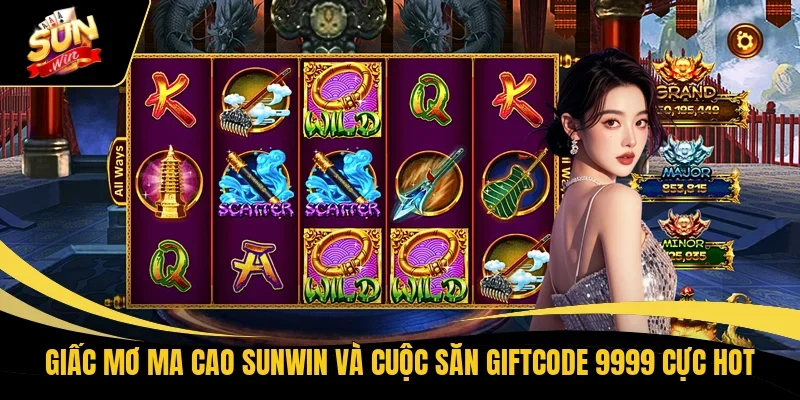 Giấc Mơ Ma Cao Sunwin Và Cuộc Săn Giftcode 9999 Cực Hot