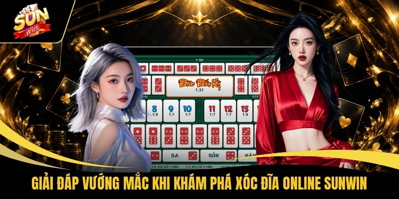 Giải đáp vướng mắc khi khám phá Xóc Đĩa online Sunwin