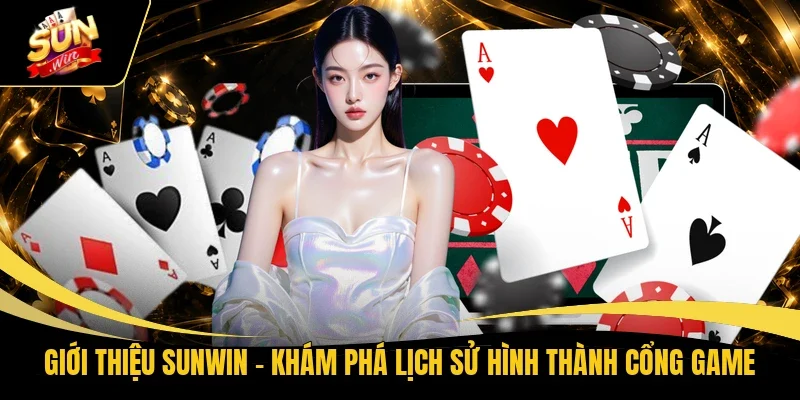 Giới thiệu Sunwin - Khám phá lịch sử hình thành cổng game