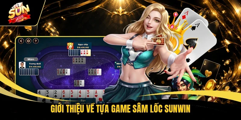 Giới thiệu về tựa game sâm lốc Sunwin