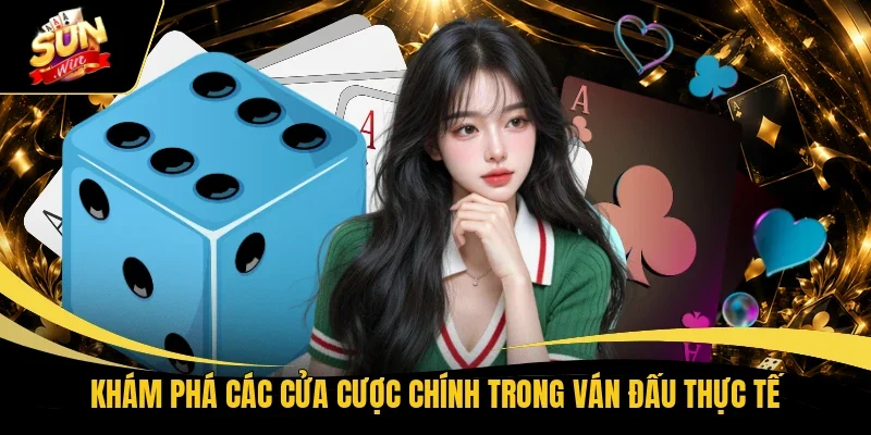 Khám phá các cửa cược chính trong ván đấu thực tế