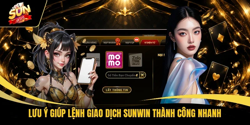 Lưu ý giúp lệnh giao dịch Sunwin thành công nhanh