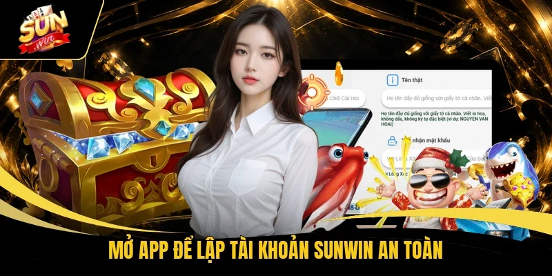 Mở app để lập tài khoản Sunwin an toàn