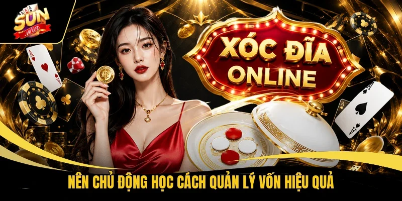 Nên chủ động học cách quản lý vốn hiệu quả