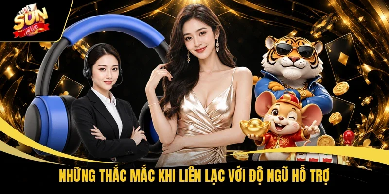 Những thắc mắc khi liên lạc với độ ngũ hỗ trợ