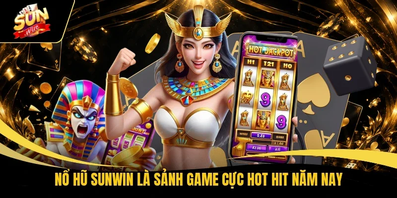 Nổ hũ Sunwin là sảnh game cực hot hit năm nay