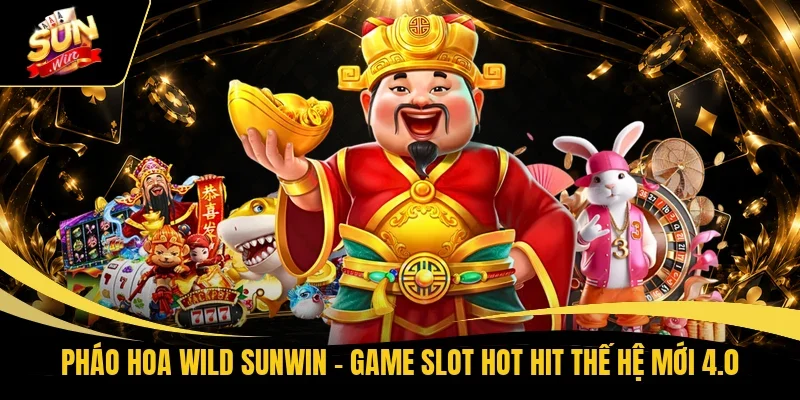 Pháo Hoa Wild Sunwin – Game Slot Hot Hit Thế Hệ Mới 4.0