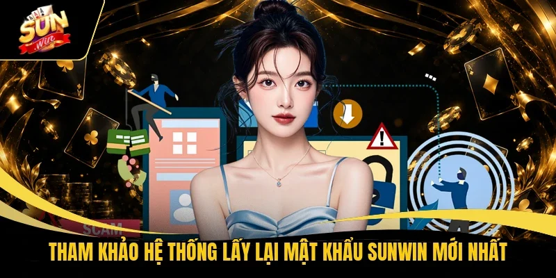 Tham khảo hệ thống lấy lại mật khẩu Sunwin mới nhất