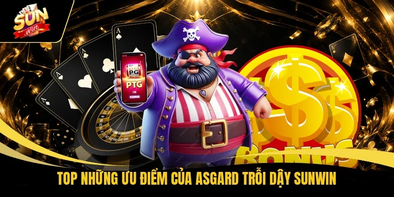 Top những ưu điểm của Asgard trỗi dậy Sunwin