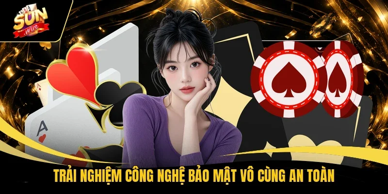 Trải nghiệm công nghệ bảo mật vô cùng an toàn