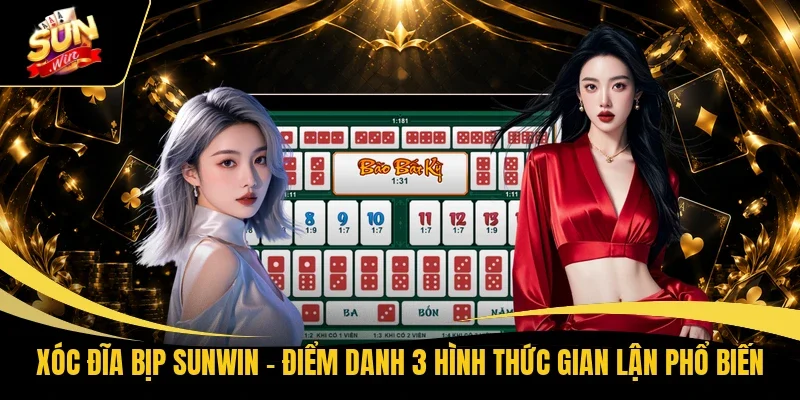 Xóc Đĩa Bịp Sunwin - Điểm Danh 3 Hình Thức Gian Lận Phổ Biến