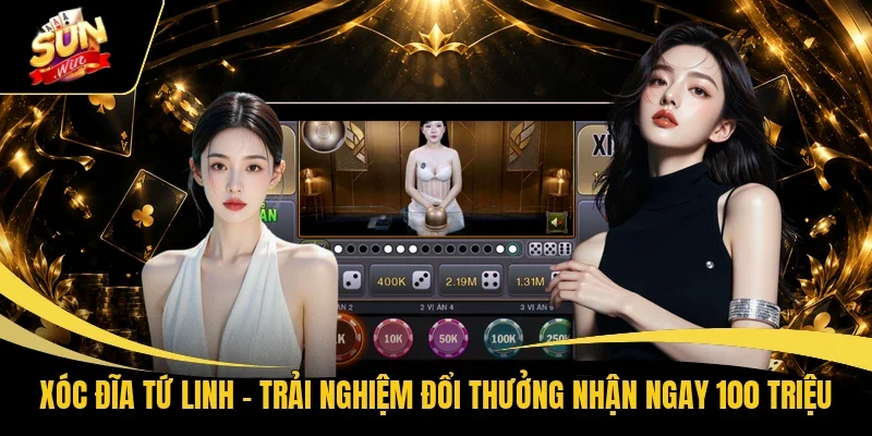 Xóc Đĩa Tứ Linh - Trải Nghiệm Đổi Thưởng Nhận Ngay 100 Triệu